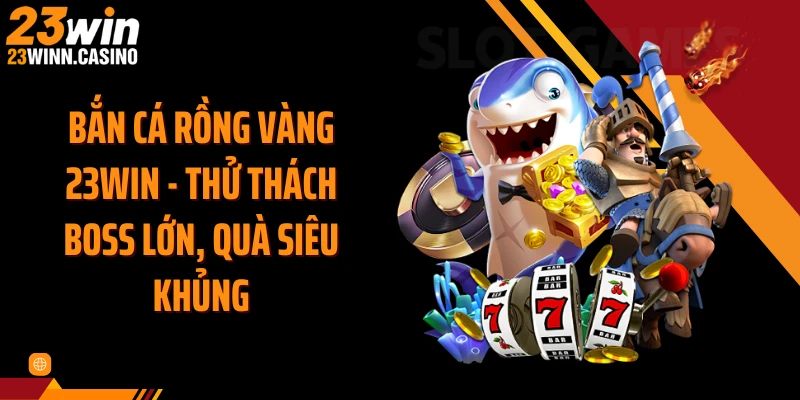 Bắn Cá Rồng Vàng