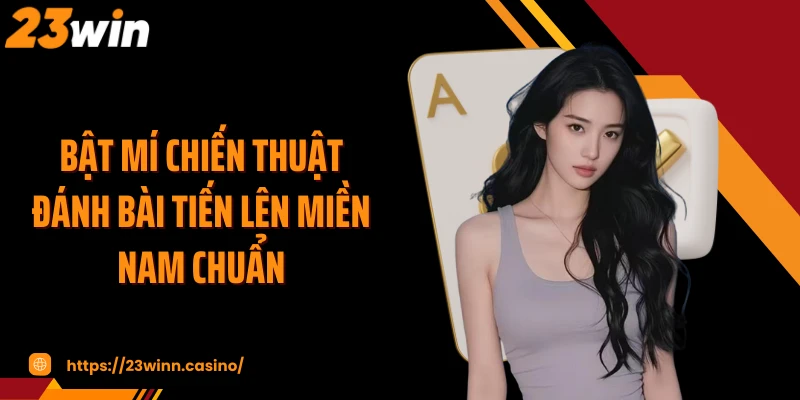 Bật mí chiến thuật đánh bài tiến lên miền Nam chuẩn