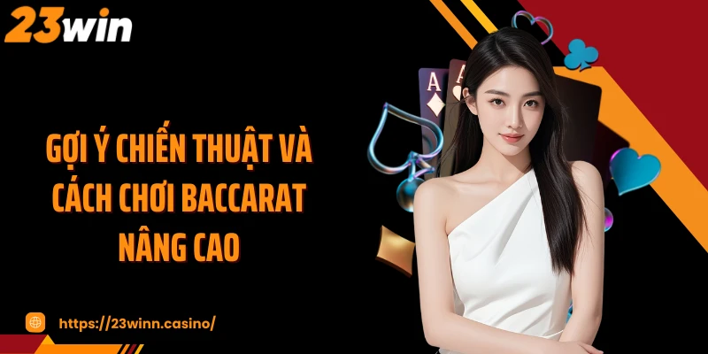 Gợi ý chiến thuật và cách chơi baccarat nâng cao