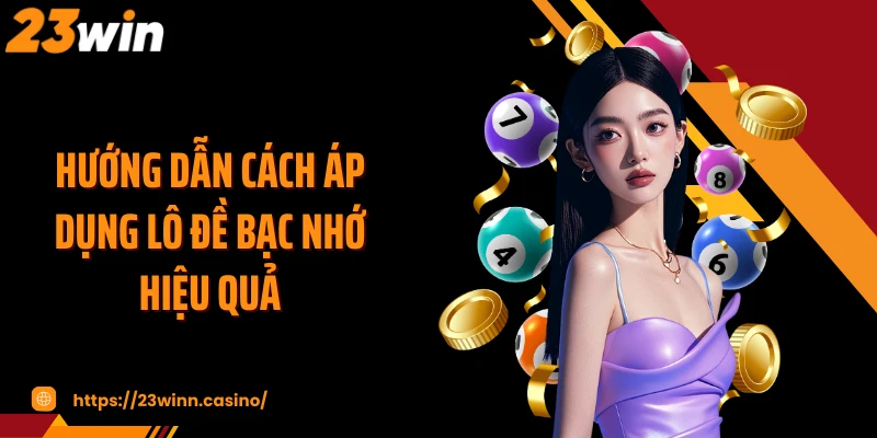 Hướng dẫn cách áp dụng lô đề bạc nhớ hiệu quả