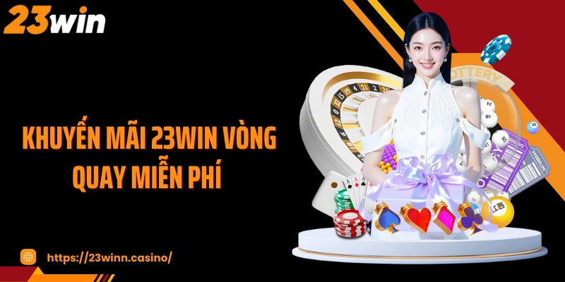 Khuyến mãi 23WIN vòng quay miễn phí 