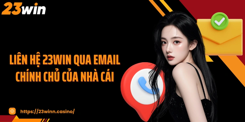 Liên hệ 23WIN qua email chính chủ của nhà cái