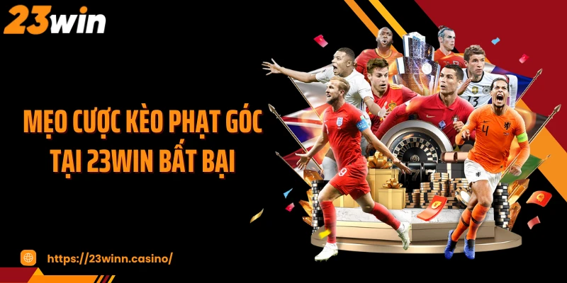 Mẹo cược kèo phạt góc tại 23WIN bất bại